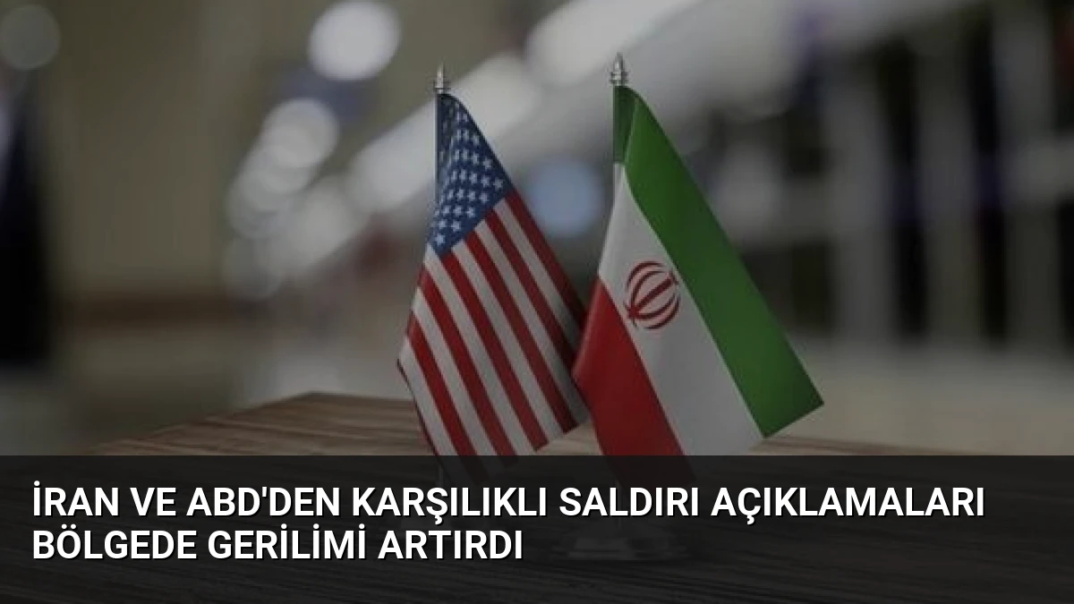 İran ve ABD’den Karşılıklı Saldırı Açıklamaları Bölgede Gerilimi Artırdı