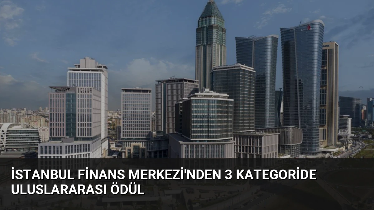 İstanbul Finans Merkezi’nden 3 Kategoride Uluslararası Ödül