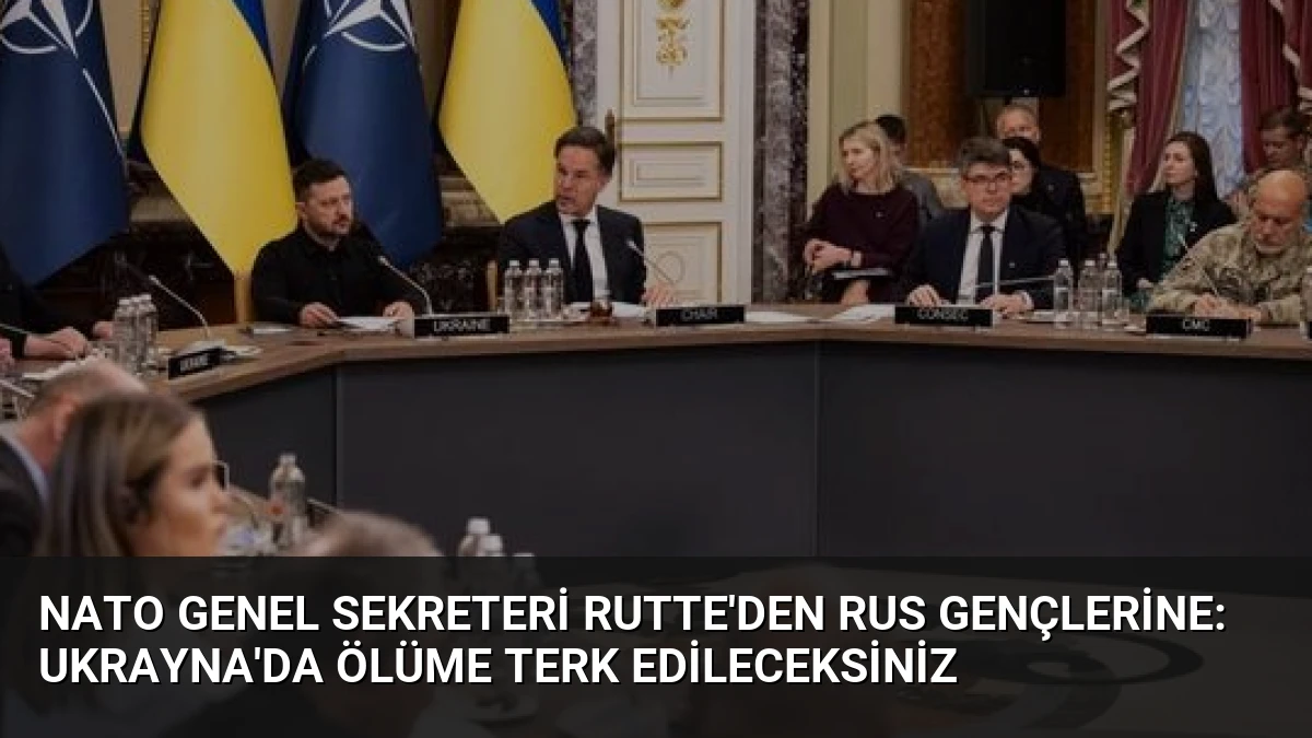 NATO Genel Sekreteri Rutte’den Rus gençlerine: Ukrayna’da ölüme terk edileceksiniz