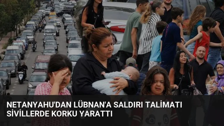 Netanyahu’dan Lübnan’a Saldırı Talimatı Sivillerde Korku Yarattı