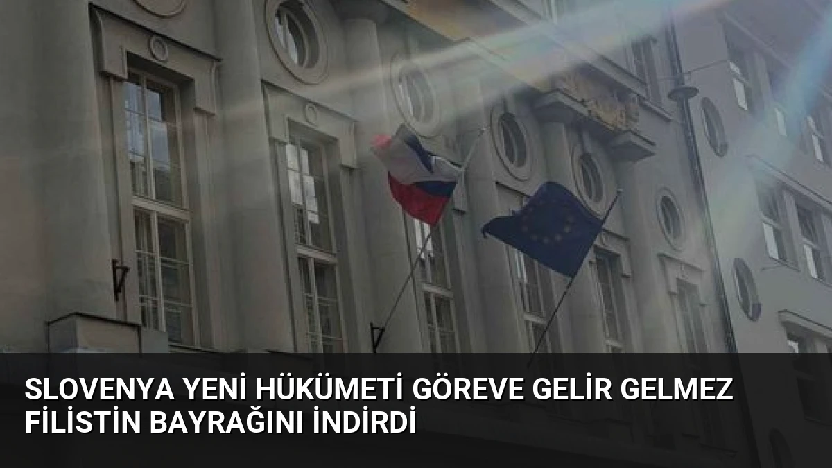 Slovenya Yeni Hükümeti Göreve Gelir Gelmez Filistin Bayrağını İndirdi