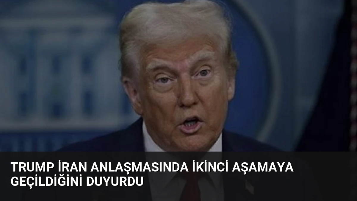 Trump İran Anlaşmasında İkinci Aşamaya Geçildiğini Duyurdu