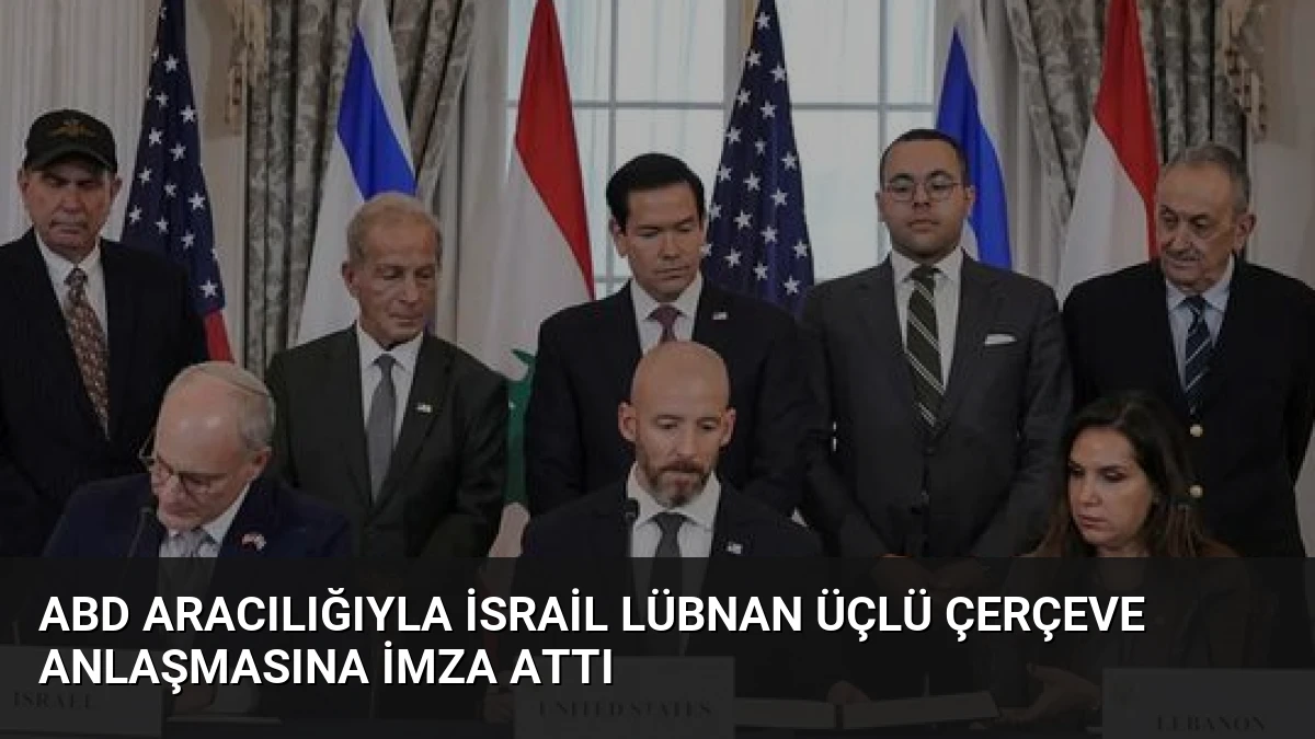 ABD Aracılığıyla İsrail Lübnan Üçlü Çerçeve Anlaşmasına İmza Attı