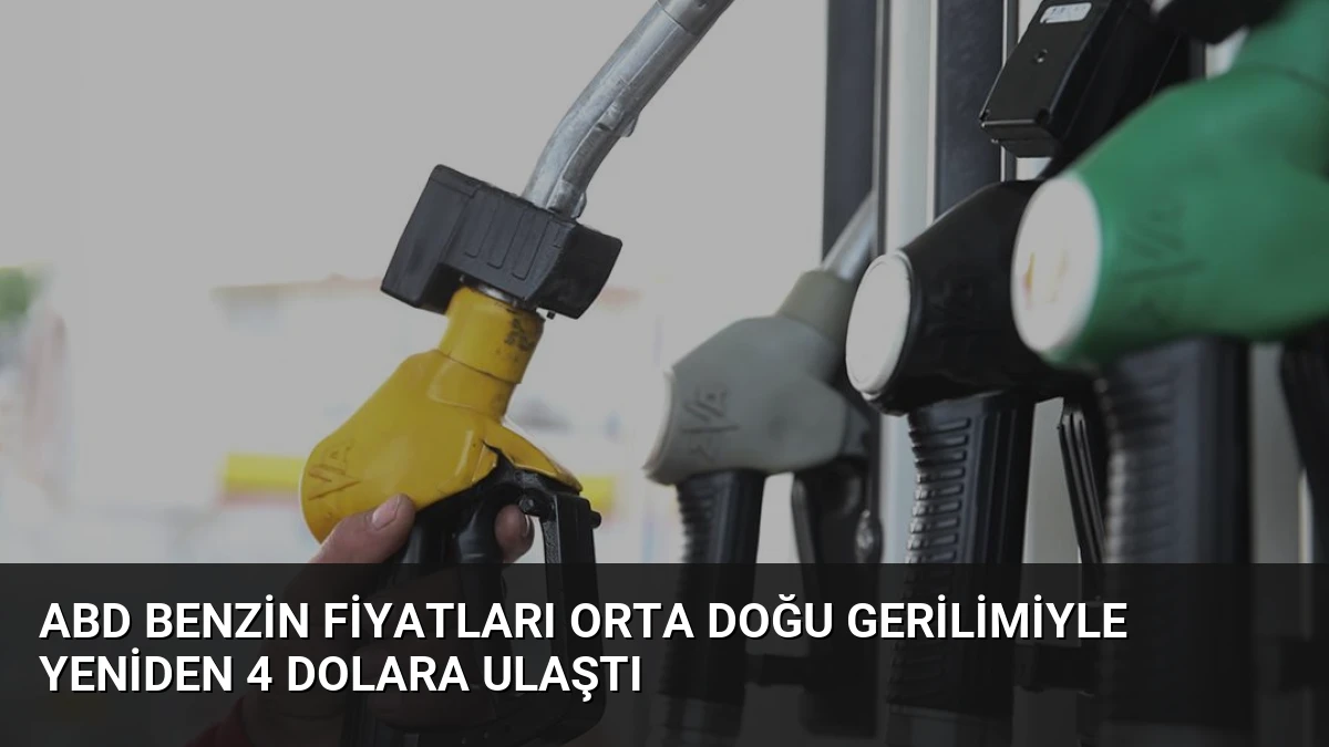 ABD Benzin Fiyatları Orta Doğu Gerilimiyle Yeniden 4 Dolara Ulaştı