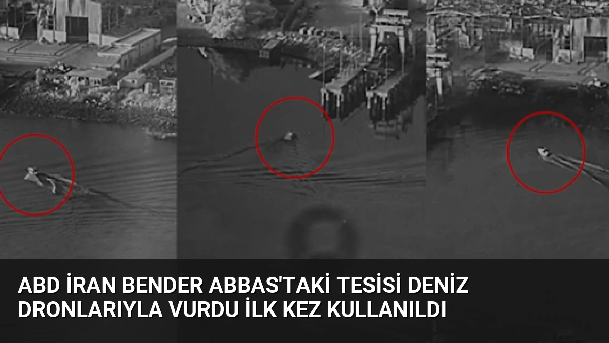ABD İran Bender Abbas’taki Tesisi Deniz Dronlarıyla Vurdu İlk Kez Kullanıldı
