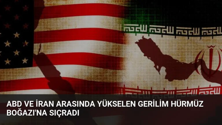 ABD ve İran Arasında Yükselen Gerilim Hürmüz Boğazı’na Sıçradı