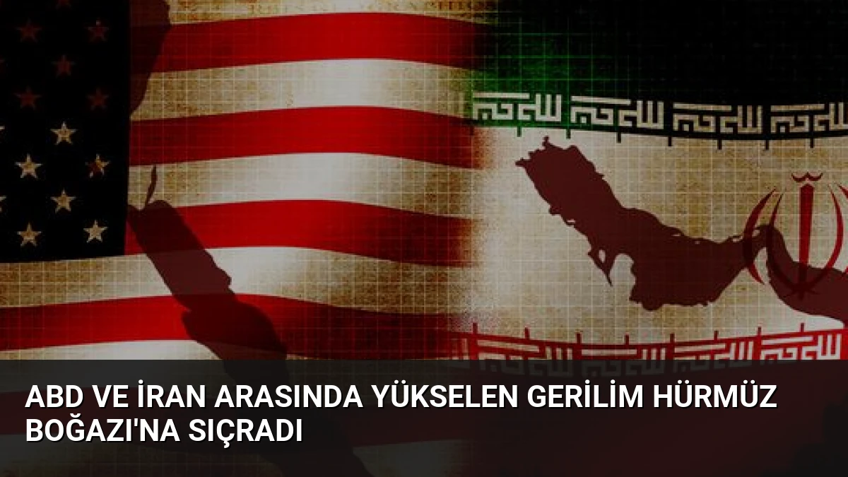 ABD ve İran Arasında Yükselen Gerilim Hürmüz Boğazı’na Sıçradı