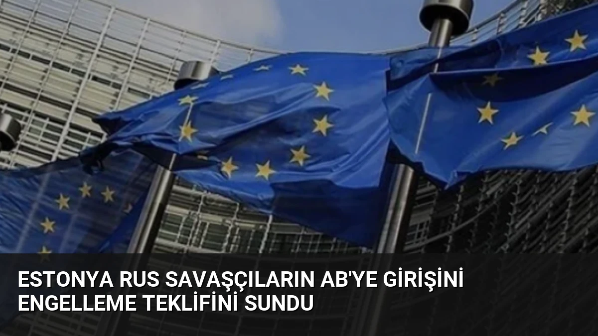 Estonya Rus Savaşçıların AB’ye Girişini Engelleme Teklifini Sundu