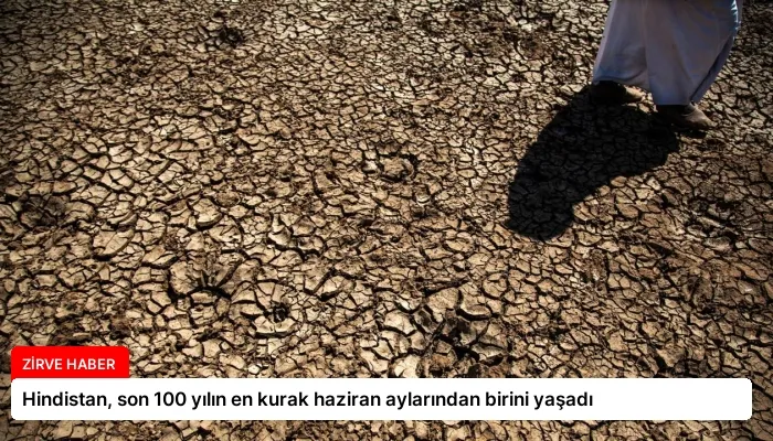Hindistan, son 100 yılın en kurak haziran aylarından birini yaşadı