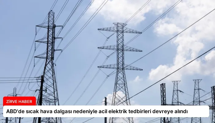 ABD’de sıcak hava dalgası nedeniyle acil elektrik tedbirleri devreye alındı