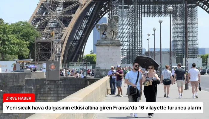 Yeni sıcak hava dalgasının etkisi altına giren Fransa’da 16 vilayette turuncu alarm