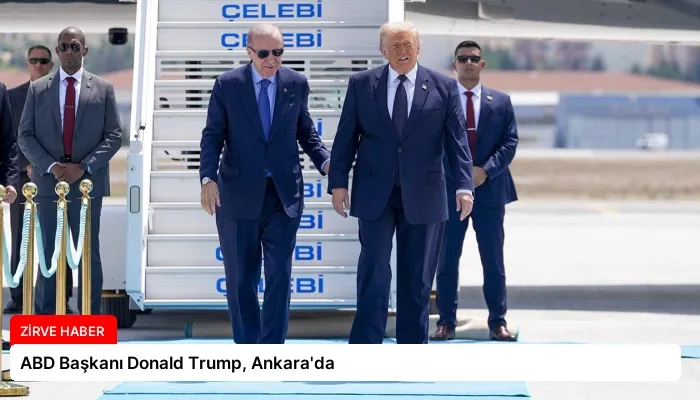 ABD Başkanı Donald Trump, Ankara’da