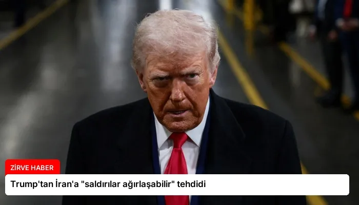 Trump’tan İran’a “saldırılar ağırlaşabilir” tehdidi