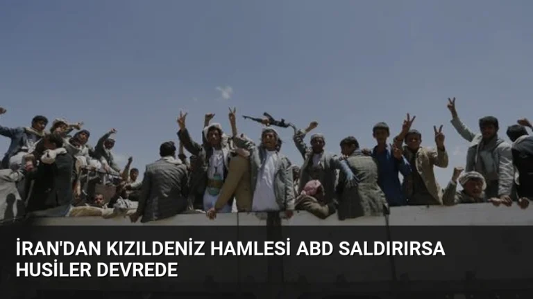 İran’dan Kızıldeniz Hamlesi ABD Saldırırsa Husiler Devrede
