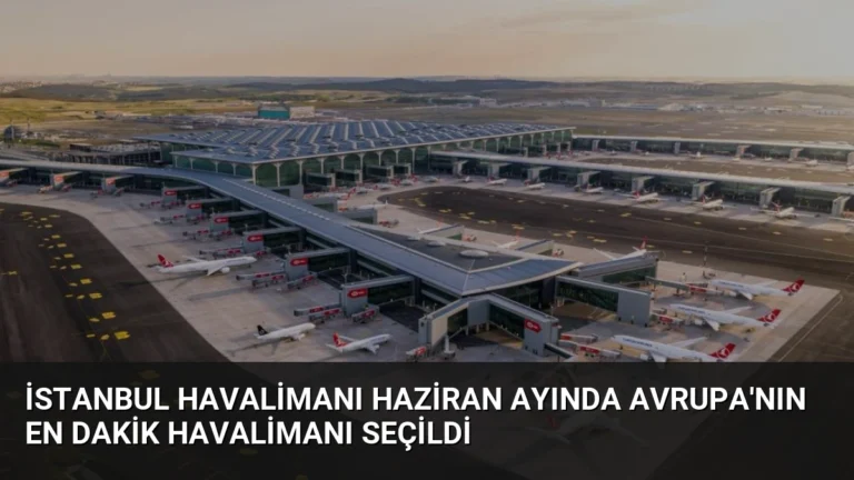 İstanbul Havalimanı Haziran Ayında Avrupa’nın En Dakik Havalimanı Seçildi