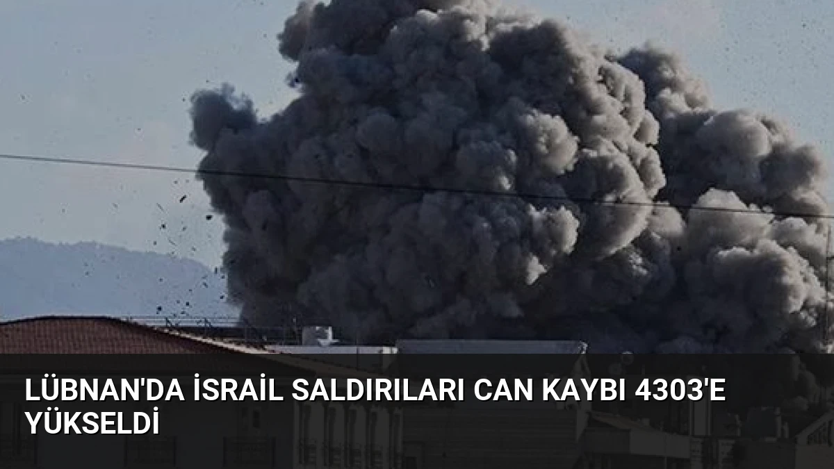 Lübnan’da İsrail Saldırıları Can Kaybı 4303’e Yükseldi