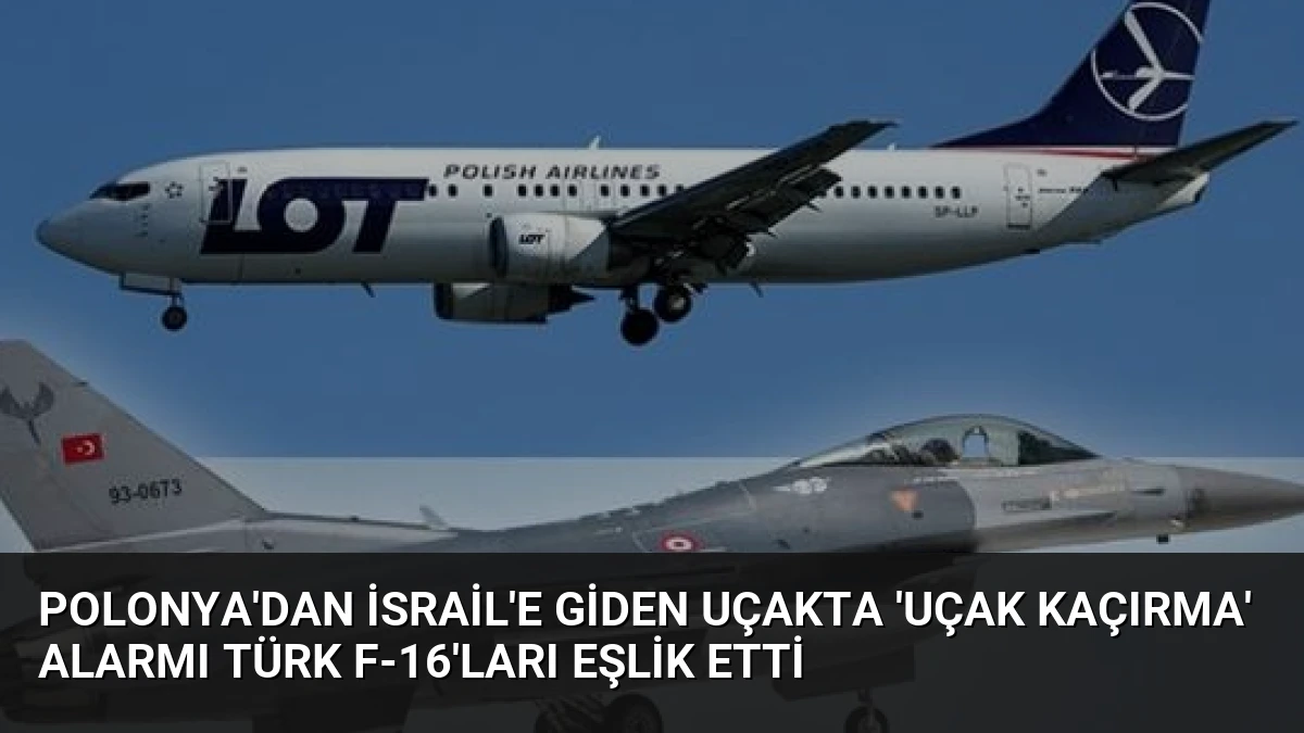 Polonya’dan İsrail’e Giden Uçakta ‘Uçak Kaçırma’ Alarmı Türk F-16’ları Eşlik Etti