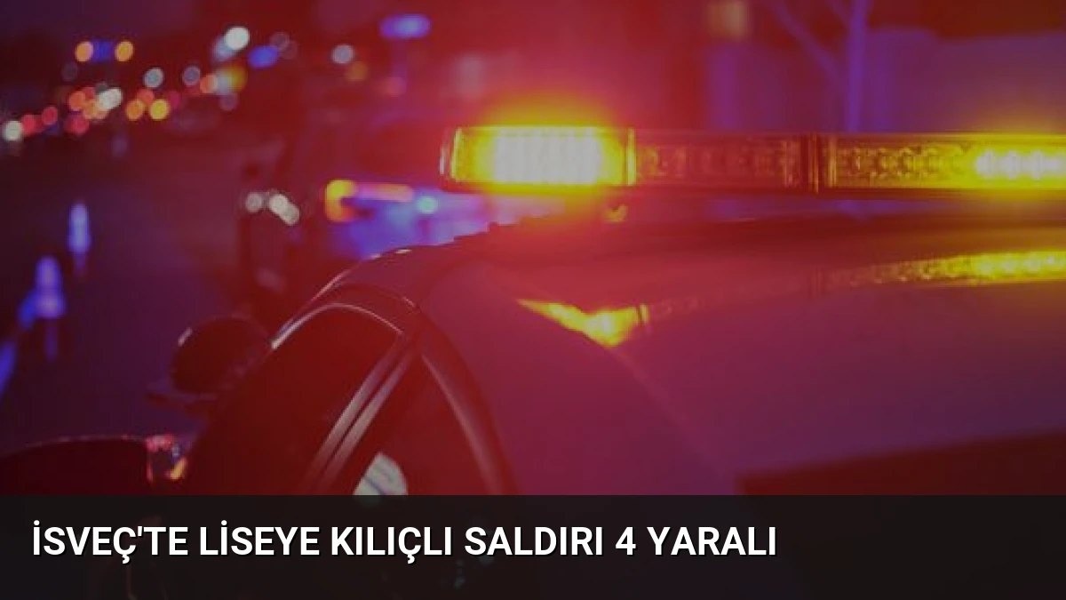 İsveç’te Liseye Kılıçlı Saldırı 4 Yaralı