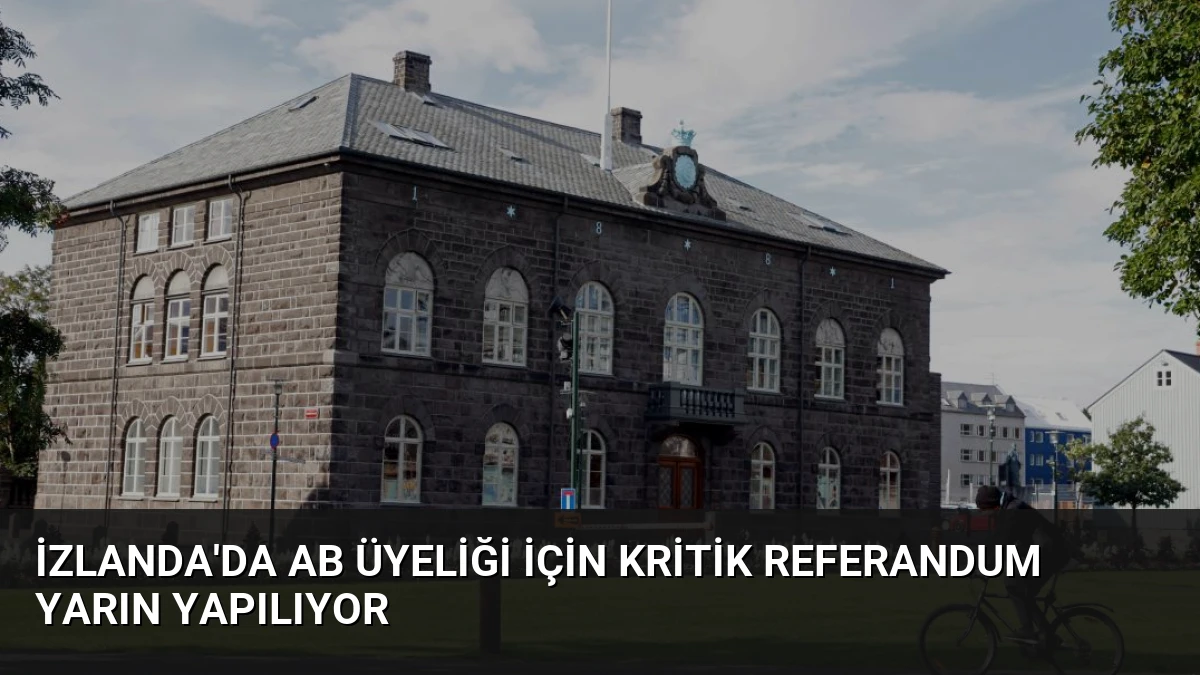 İzlanda’da AB Üyeliği İçin Kritik Referandum Yarın Yapılıyor