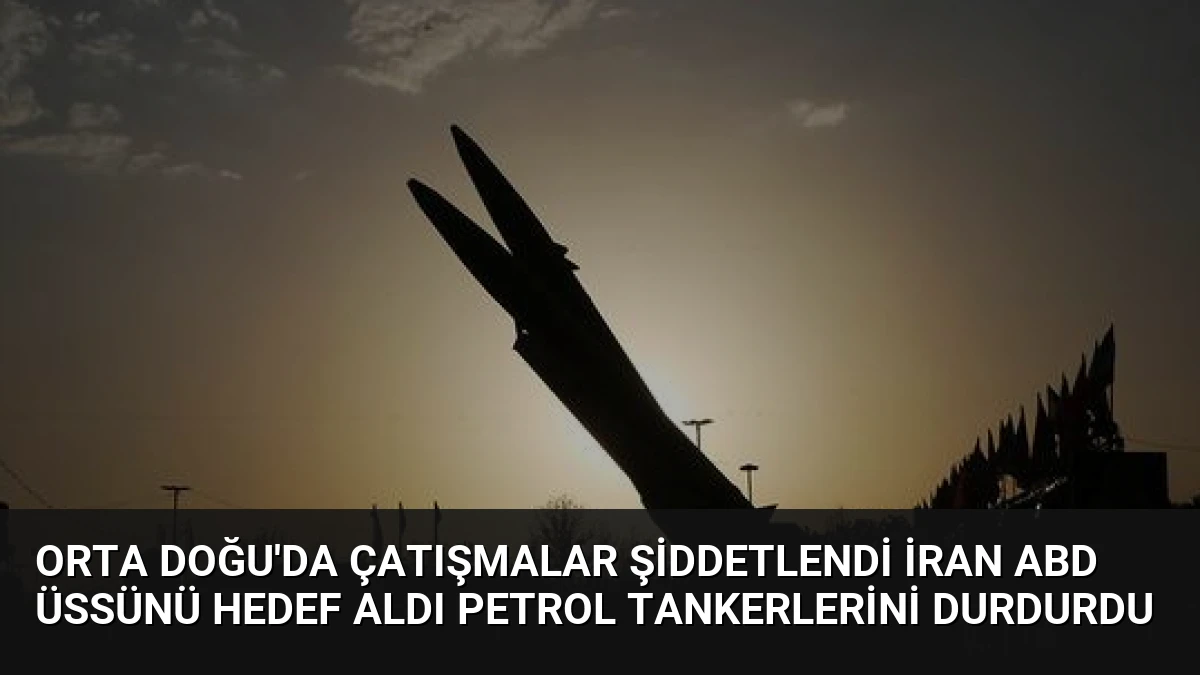 Orta Doğu’da Çatışmalar Şiddetlendi İran ABD Üssünü Hedef Aldı Petrol Tankerlerini Durdurdu