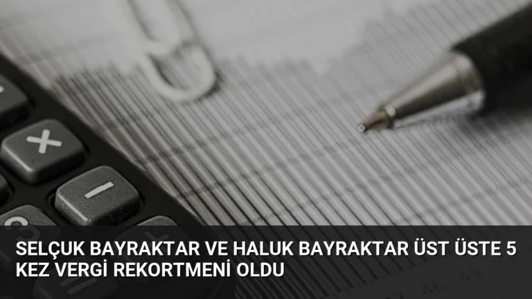 Selçuk Bayraktar ve Haluk Bayraktar Üst Üste 5 Kez Vergi Rekortmeni Oldu