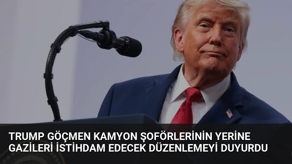 Trump Göçmen Kamyon Şoförlerinin Yerine Gazileri İstihdam Edecek Düzenlemeyi Duyurdu
