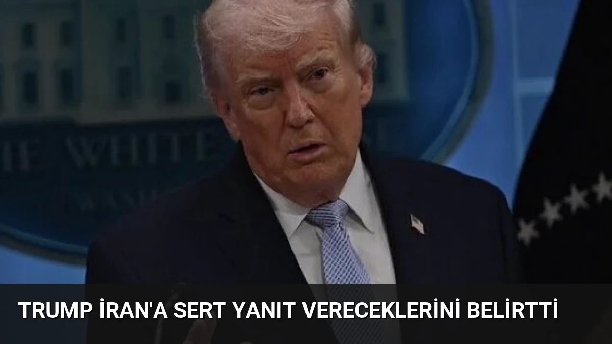Trump İran’a sert yanıt vereceklerini belirtti