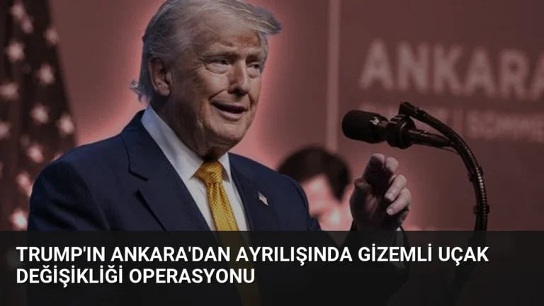 Trump’ın Ankara’dan Ayrılışında Gizemli Uçak Değişikliği Operasyonu