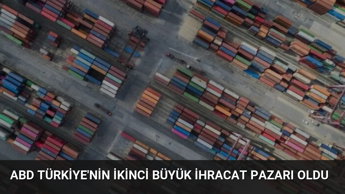 ABD Türkiye’nin İkinci Büyük İhracat Pazarı Oldu