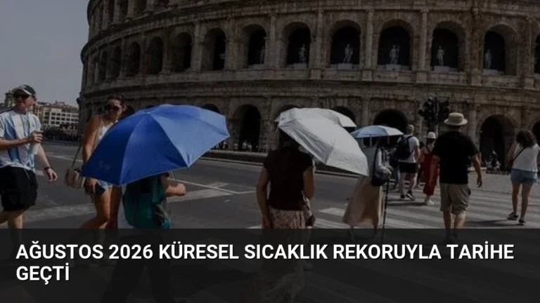 Ağustos 2026 Küresel Sıcaklık Rekoruyla Tarihe Geçti