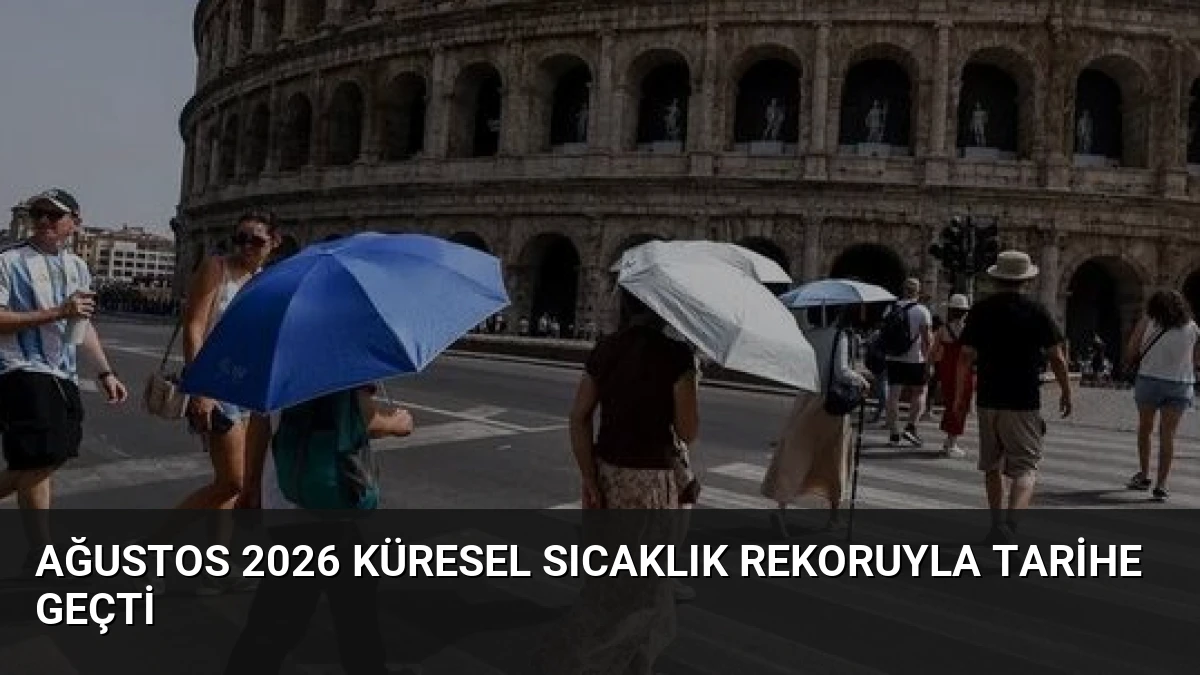 Ağustos 2026 Küresel Sıcaklık Rekoruyla Tarihe Geçti