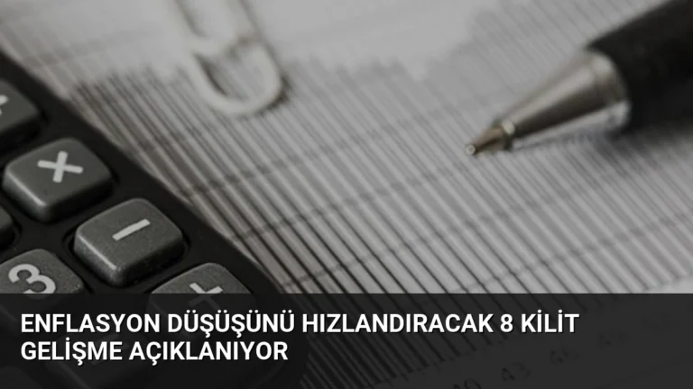 Enflasyon Düşüşünü Hızlandıracak 8 Kilit Gelişme Açıklanıyor