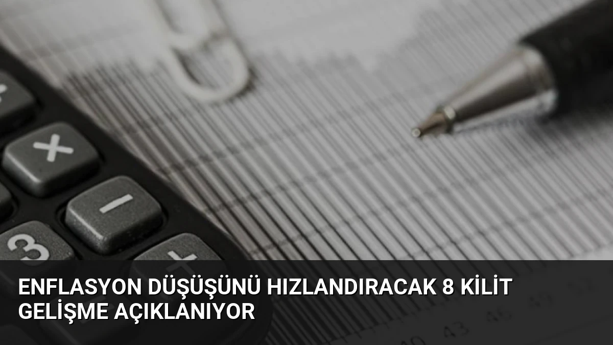 Enflasyon Düşüşünü Hızlandıracak 8 Kilit Gelişme Açıklanıyor