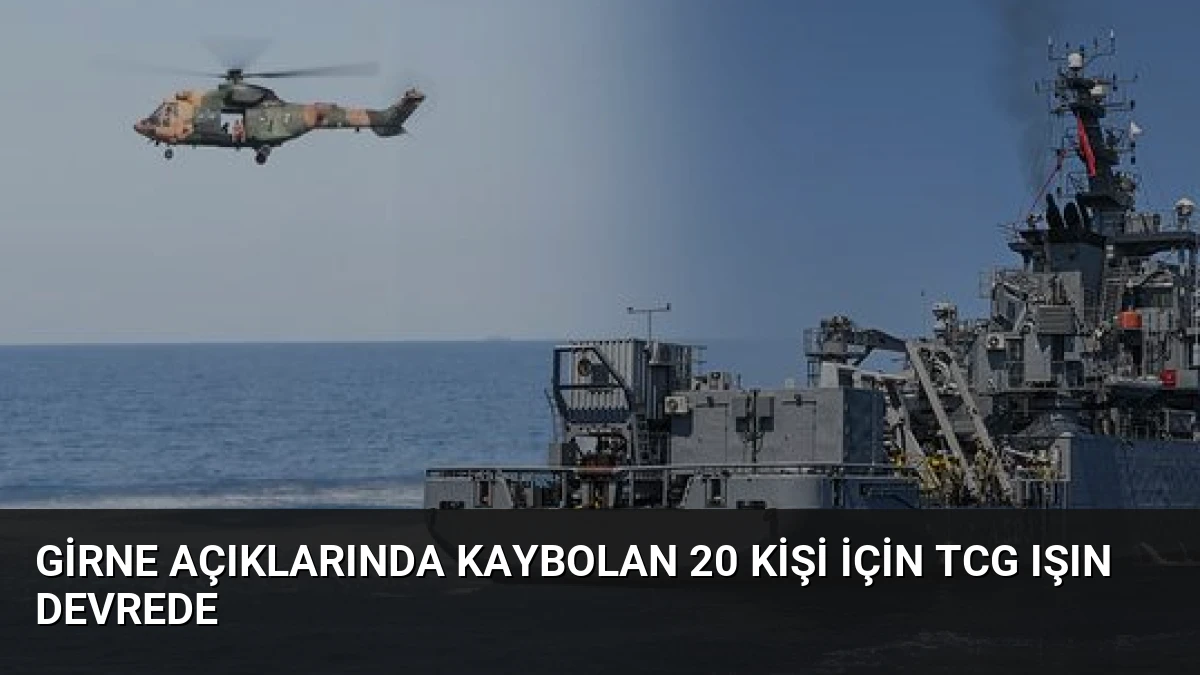 Girne Açıklarında Kaybolan 20 Kişi İçin TCG Işın Devrede