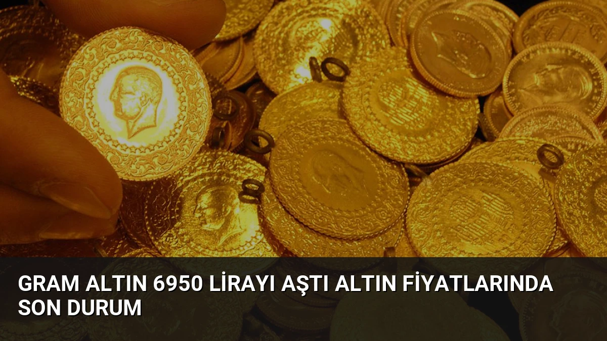 Gram Altın 6950 Lirayı Aştı Altın Fiyatlarında Son Durum