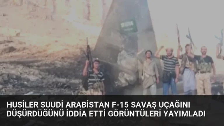 Husiler Suudi Arabistan F-15 Savaş Uçağını Düşürdüğünü İddia Etti Görüntüleri Yayımladı