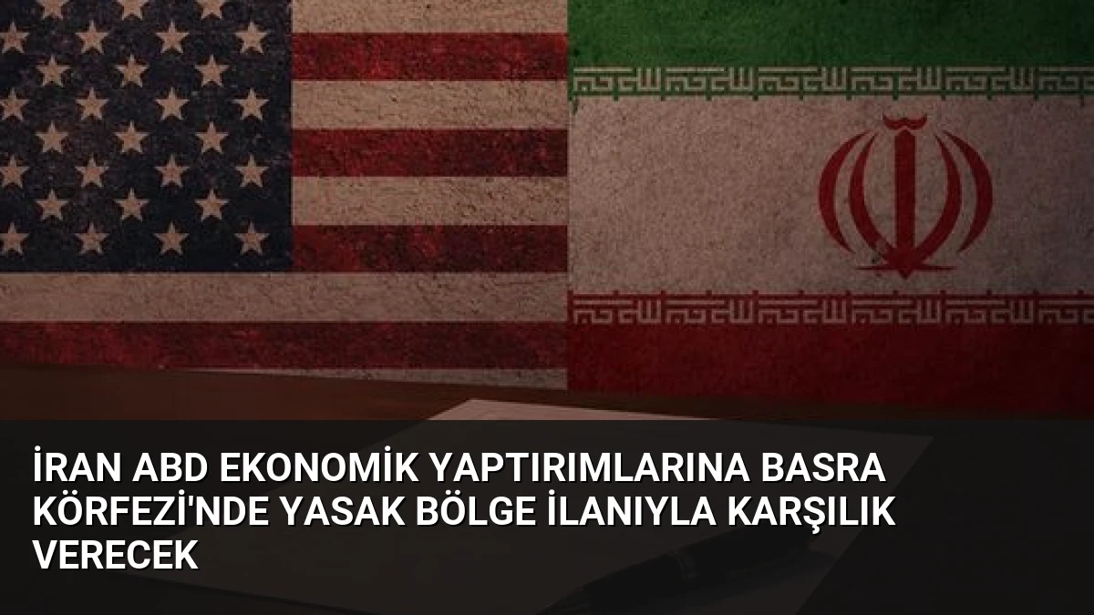 İran ABD Ekonomik Yaptırımlarına Basra Körfezi’nde Yasak Bölge İlanıyla Karşılık Verecek