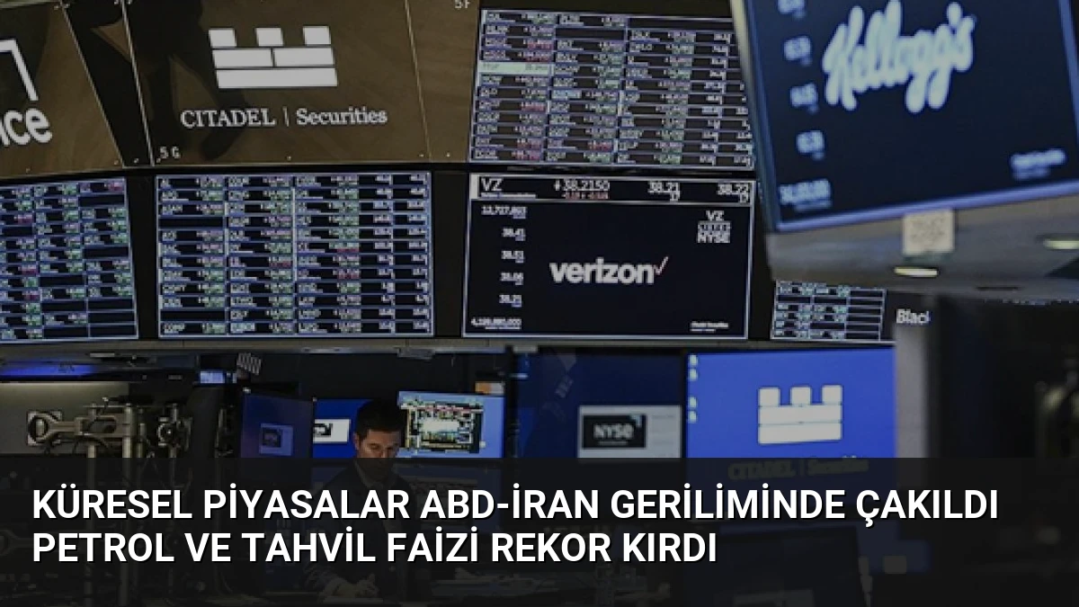 Küresel Piyasalar ABD-İran Geriliminde Çakıldı Petrol ve Tahvil Faizi Rekor Kırdı