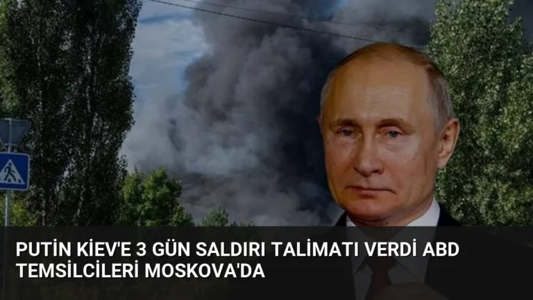Putin Kiev’e 3 Gün Saldırı Talimatı Verdi ABD Temsilcileri Moskova’da