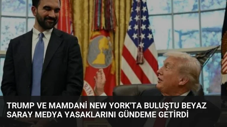 Trump ve Mamdani New York’ta Buluştu Beyaz Saray Medya Yasaklarını Gündeme Getirdi