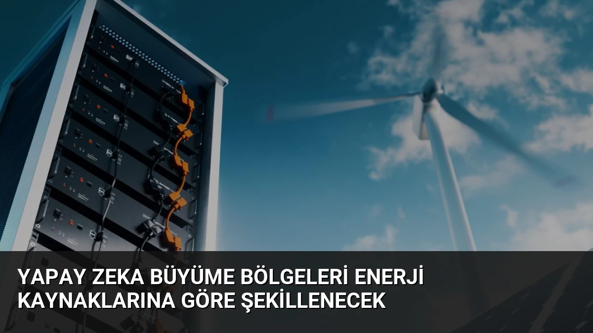 Yapay Zeka Büyüme Bölgeleri Enerji Kaynaklarına Göre Şekillenecek