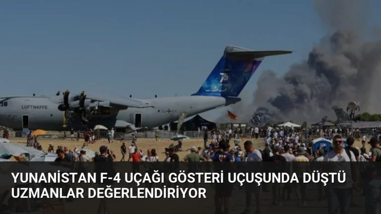 Yunanistan F-4 Uçağı Gösteri Uçuşunda Düştü Uzmanlar Değerlendiriyor
