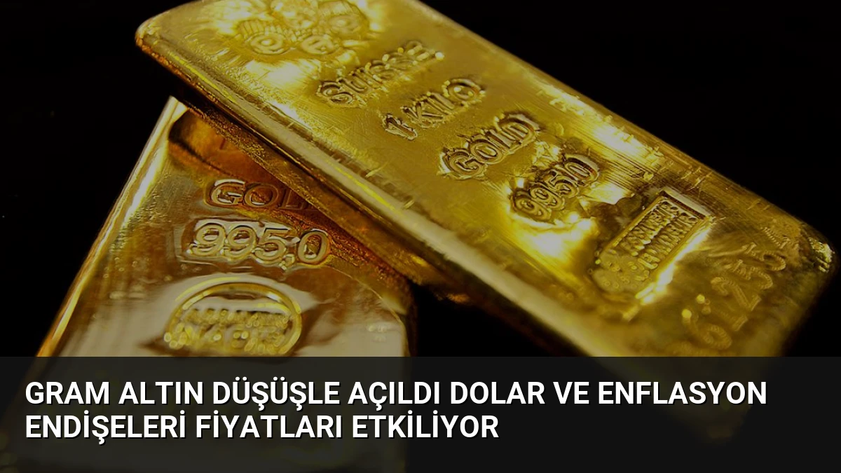 Gram Altın Düşüşle Açıldı Dolar ve Enflasyon Endişeleri Fiyatları Etkiliyor