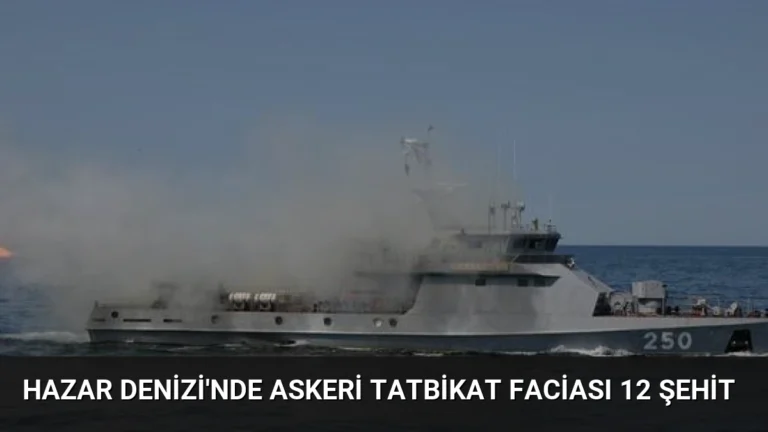 Hazar Denizi’nde Askeri Tatbikat Faciası 12 Şehit