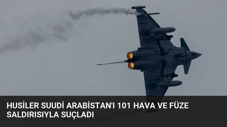 Husiler Suudi Arabistan’ı 101 Hava ve Füze Saldırısıyla Suçladı