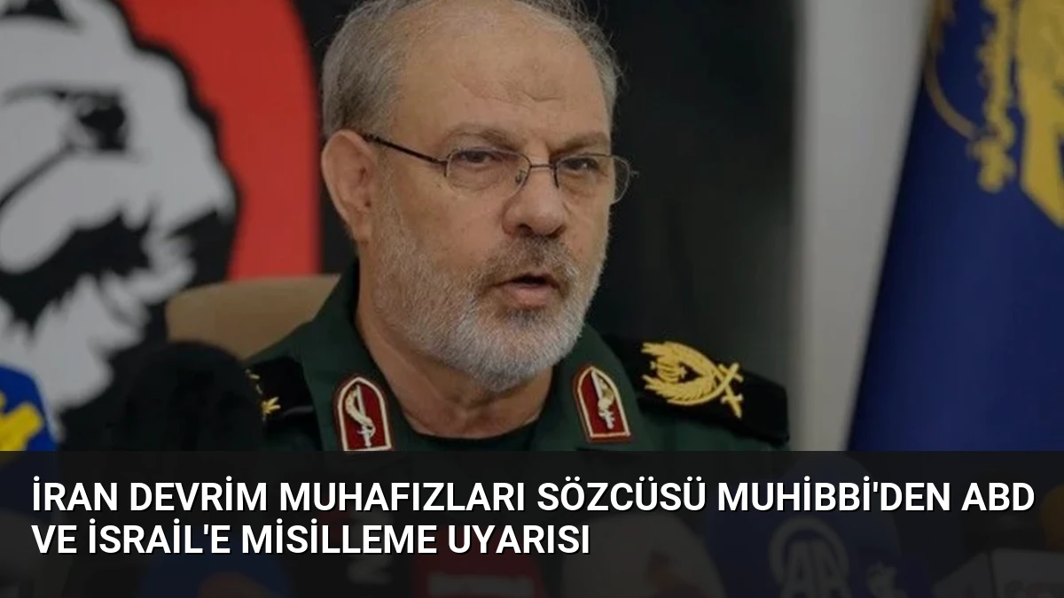 İran Devrim Muhafızları Sözcüsü Muhibbi’den ABD ve İsrail’e Misilleme Uyarısı
