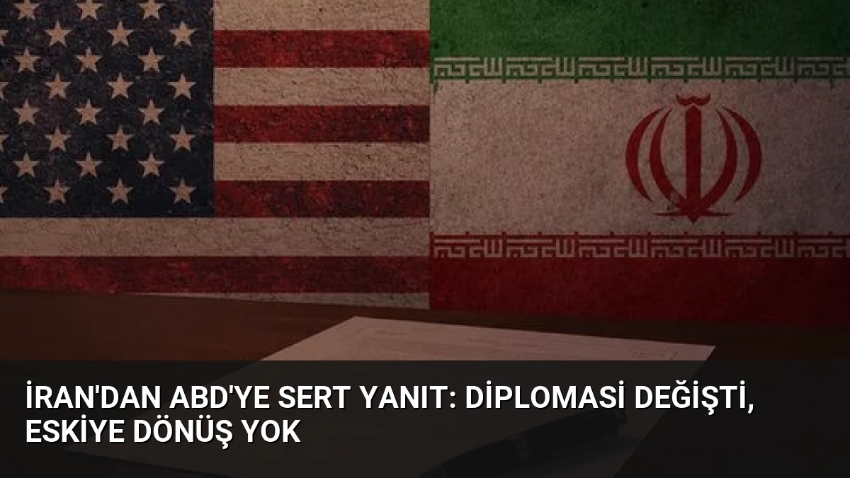 İran’dan ABD’ye Sert Yanıt: Diplomasi Değişti, Eskiye Dönüş Yok