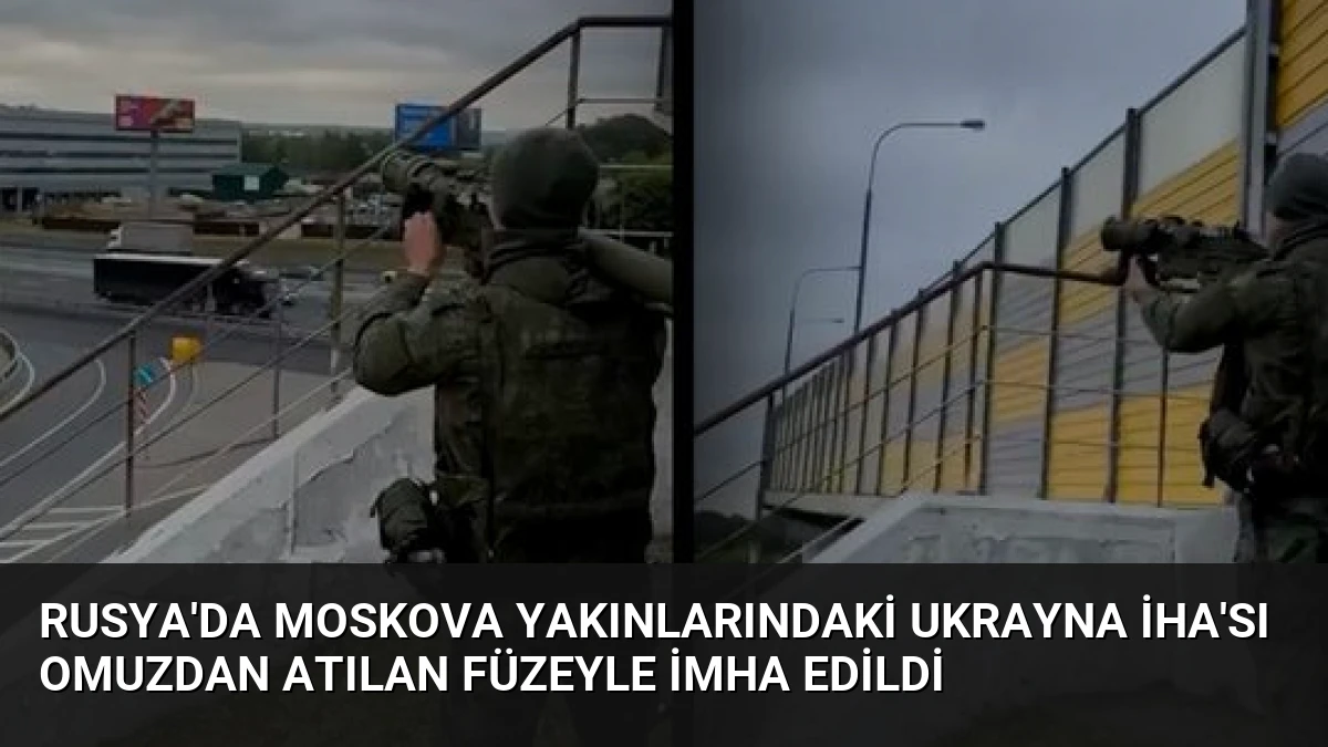 Rusya’da Moskova Yakınlarındaki Ukrayna İHA’sı Omuzdan Atılan Füzeyle İmha Edildi