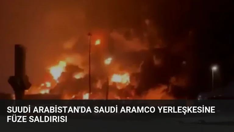 Suudi Arabistan’da Saudi Aramco Yerleşkesine Füze Saldırısı