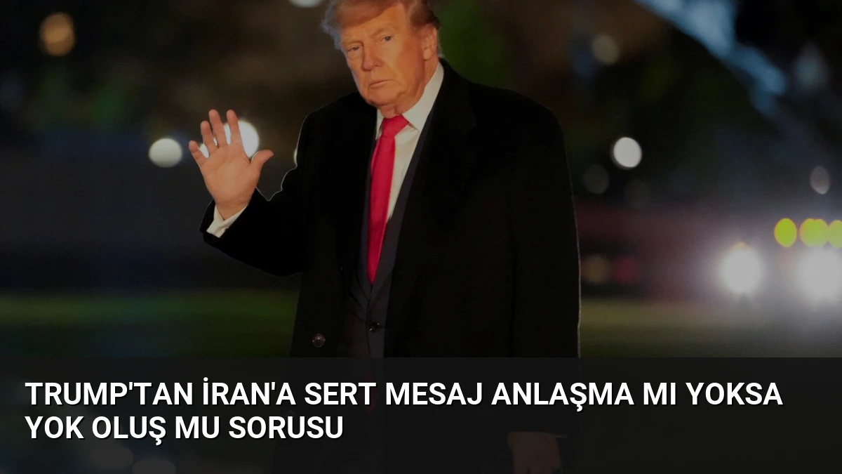 Trump’tan İran’a Sert Mesaj Anlaşma mı Yoksa Yok Oluş mu Sorusu